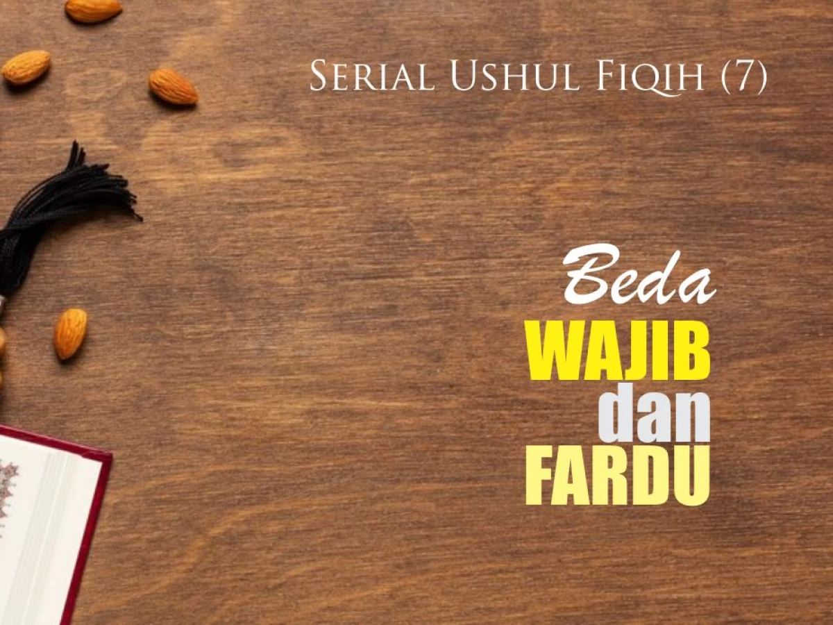 Serial Ushul Fiqih (7): Wajib dan Fardu, Definisi serta Perbedaannya