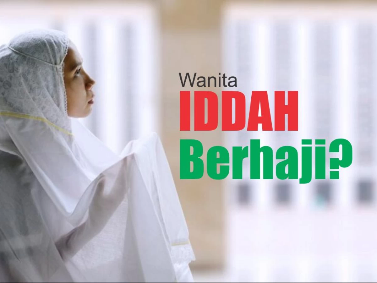 Bolehkah Wanita Iddah Menunaikan Ibadah Haji?
